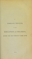 view A familiar treatise on the physical education of children, during the early period of their lives / Tr. from the German ... To which are prefixed, three introductory lectures on the same subject: by A.F.M. Willich.