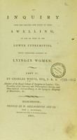 view An inquiry into the nature and cause of that swelling in one or both of the lower extremities which sometimes happens to lying-in women.