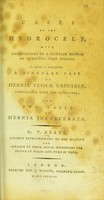 view Cases of the hydrocele, with observations on a peculiar method of treating that disease : to which is subjoined a singular case of hernia vesicae urinariae complicated with the hydrocele, and two cases of hernia incarcerata.