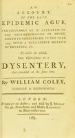 view An account of the late epidemic ague : particularly as it appeared in the neighbourhood of Bridgnorth in Shropshire, in the year 1784 ... to which are added, some observations on a dysentery that prevailed at the same time.