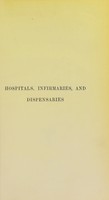 view Hospitals, infirmaries, and dispensaries : their construction, interior arrangement, and management, with descriptions of existing institutions / by F. Oppert.