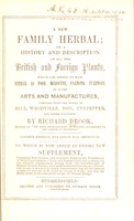 view A new family herbal, or, a description of all the British and foreign plants, which are useful to man ... compiled from the works of Hill ... and other botanists. Fourth edition ... To which is now added an entire new supplement ... [etc.].