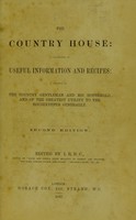 view The country house : a collection of useful information and recipes : adapted to the country gentleman and his household, and of the greatest utility to the housekeeper generally / edited by I.E.B.C.