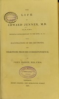 view The life of Edward Jenner, M.D., LL.D., F.R.S., physician extraordinary to the King ... with illustrations of his doctrines, and selections from his correspondence / by John Baron.