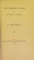 view Old cookery books and ancient cuisine / by W. Carew Hazlitt.