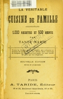 view La véritable cuisine de famille : comprenant 1.000 recettes et 500 menus / par Tante Marie. Toutes les recettes sont très simples, peu coûteuses et donnent les quantités.--Les menus (dont beaucoup de maigres) ont des renvois aux pages où sont traités les plats qui les composent.