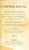 view Le cuisinier royal : ou l'art de faire la cuisine, la patisserie et tout ce qui concerne l'office pour toutes les fortunes / par M. Viard.