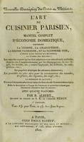 view L'art du cuisinier parisien, ou manuel complet d'économie domestique, contenant la cuisine, la charcuterie, la grosse patisserie, et la patisserie fine ... enfin la description et l'usage des fourneaux et utensiles économiques récemment introduites dans les cuisines ... / par B. Albert.