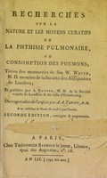 view Recherches sur la nature et les moyens curatifs de la phthisie pulmonaire, ou consomption des poumons / tirées des manuscripts de feu W. White ... ; et publiées par A. Hunter ... ouvrage traduit de l'anglais par A.A. Tardy, D.M. avec addition de notes & orné d'une planche.