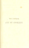 view The complete art of cookery : exhibited in a plain and easy manner, with directions for marketing, the seasons for meat, poultry, fish, game, etc / by M.A. Reynolds.