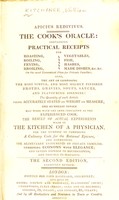 view Apicius redivivus : The cook's oracle: containing practical receipts for roasting, boiling, frying ... &c., &c. On the most economical plan for private families; also, the art of composing the most simple, and most highly finished broths, gravies, soups, sauces, and flavoring essences: the quantity of each article being accurately stated by weight or measure ... The result of actual experiments made in the kitchen of a physician, for the purpose of composing a culinary code for the rational epicure ... [etc.].