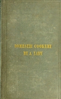 view A new system of domestic cookery : formed upon principles of economy and adapted to the use of private families / by a lady.