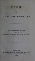 view Fish: and how to cook it / by Elizabeth Watts.