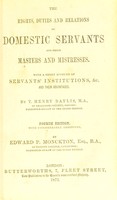 view The rights, duties and relations of domestic servants and their masters and mistresses : with a short account of servants' institutions, &c. and their advantages / by T. Henry Baylis.