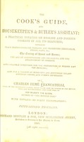 view The cook's guide and housekeeper's & butler's assistant : a practical treatise on English and foreign cookery in all its branches, containing plain instructions for pickling and preserving vegetables, fruits, game, &c, the curing of hams and bacon, the art of confectionery and ice-making, and the arrangement of desserts, with valuable directions for the preparation of proper diet for invalids, also for a variety of wine-cups and epicurean salads, American drinks, and summer beverages / by Charles Elmé Francatelli.