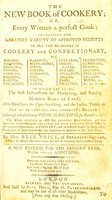 view The new book of cookery, or, Every woman a perfect cook: containing the greatest variety of approved receipts in all the branches of cookery and confectionary ... To which are added, the best instructions for marketing, and sundry modern bills of fare ... Likewise a collection of phisical receipts for families &c ... / by Mrs. Eliz. Price, assisted by others who have made the art of cookery their constant study.