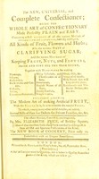 view The new, universal, and complete confectioner, or, The whole art of confectionary made perfectly plain and easy ... The whole revised, corrected, and improved / by Mrs. Elizabeth Price.