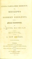 view Culina famulatrix medicinæ, or, Receipts in modern cookery; with a medical commentary / by A. Hunter.