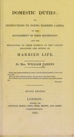 view Domestic duties; or, Instructions to young married ladies, on the management of their households and the regulation of their conduct in the various relations and duties of married life / by Mrs. William Parkes.