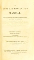 view The cook and housewife's manual : a practical system of modern domestic cookery and family management.