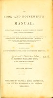 view The cook and housewife's manual : a practical system of modern domestic cookery and family management; containing a compendium of French cookery, and of fashionable confectionary, preparations for invalids, a selection of cheap dishes, and numerous useful miscellaneous receipts in various branches of domestic economy.