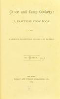 view Canoe and camp cookery : a practical cook book for canoeists, Corinthian sailors and outers / by "Seneca".