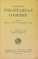 view Cassell's vegetarian cookery : a manual of cheap and wholesome diet / by A.G. Payne.