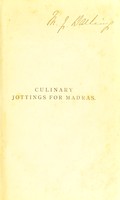 view Culinary jottings : a treatise in thirty chapters on reformed cookery for Anglo-Indian exiles, based upon modern English, and continental principles, with thirty menus for little dinners worked out in detail, and an essay on our kitchens in India / by "Wyvern".
