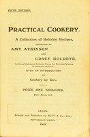 view Practical cookery : a collection of reliable recipes / compiled by Amy Atkinson and Grace Holroyd ... With an introduction on cookery by gas.