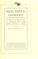 view Healthful cookery : a collection of choice recipes for preparing foods, with special reference to health / compiled by Mrs. E.E. Kellogg.