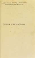 view The book of fruit bottling / by Edith Bradley and May Crooke. A practical manual on the process of fruit bottling. Jams, jellies, and marmalade making: chapters on fruit drying, home-made wines and cider making, with preface urging upon county councils the importance of fostering these industries in rural districts. Introduction by Rev. W. Wilkes.