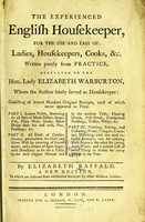 view The experienced English housekeeper : for the use and ease of ladies, housekeepers, cooks, &c. : Written purely from practice ... Consisting of near nine hundred original receipts, most of which never appeared in print ... [etc.].