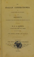 view The Italian confectioner; or complete economy of desserts, according to the most modern and approved practice / by G.A. Jarrin.