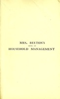 view Mrs. Beeton's book of household management : a guide to cookery in all branches: daily duties, menu making, mistress & servant, home doctor, hostess and guest, sick nursing, marketing, the nursery, trussing and carving, home lawyer.