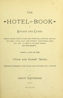 view The hotel book of breads and cakes : French, Vienna, Parker house and other rolls, muffins, waffles, tea cakes; stock yeast, and ferment; yeast-raised cakes, etc., etc., as made in the best hotels and restaurants. Being a part of the "Oven and range" series, originally published in the Chicago Daily National Hotel Reporter / by Jessup Whitehead.