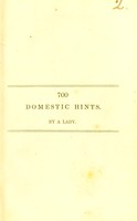 view Seven hundred domestic hints in every branch of family management : combining utility with elegance, and economy with the enjoyment of home / by a Lady.