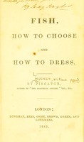 view Fish, how to choose and how to dress / by Piscator, author of "The practical angler," etc. etc.