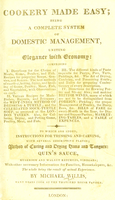 view Cookery made easy : being a complete system of domestic management, uniting elegance with economy ... To which are added instructions for trussing and carving, with several descriptive plates; method of curing and drying hams and tongues, mushroom and walnut ketchups, Quin's sauce, vinegars, &c., &c., with other necessary information for small families, housekeepers, &c., the whole being the result of actual experience / by Michael Willis.