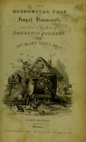 view The complete economical cook, and frugal housewife : an entirely new system of domestic cookery, containing approved directions for purchasing, preserving, and cooking, also, trussing & carving; preparing soups, gravies, sauces, made dishes, potting, pickling, &c. With directions for pastry and confectionary, likewise the art of making British wines, brewing, baking, etc. / by Mrs. Mary Holland.