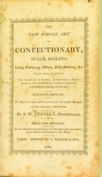 view The new whole art of confectionary, sugar boiling, iceing, candying, wines, jelly making, &c. &c., which will be found very beneficial to ladies, confectioners, housekeepers ... [etc.].