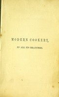 view Modern cookery, in all its branches : reduced to a system of easy practice, for the use of private families ... / By Eliza Acton.