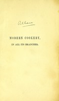 view Modern cookery, in all its branches : reduced to a system of easy practice, for the use of private families. In a series of receipts, which have been strictly tested, and are given with the most minute exactness / by Eliza Acton.