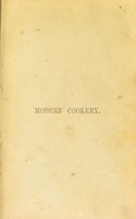 view Modern cookery, for private families : reduced to a system of easy practice, in a series of carefully tested receipts, in which the principles of Baron Liebig and other eminent writers have been as much as possible applied and explained / By Eliza Acton.