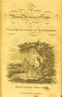view The young woman's guide to virtue, economy, and happiness : being an improved and pleasant directory for cultivating the heart and understanding; with a complete and elegant system of domestic cookery, formed upon principles of economy ... To which are added, instructions to female servants in every situation; approved rules for nursing and educating children, and for promoting matrimonial happiness: illustrated by interesting tales and memoirs of celebrated females; the whole combining all that is essential to the attainment of every domestic, elegant, and intellectual accomplishment / By Mr John Armstrong, and assistants of unquestionable experience in medicine, cookery, brewing, and all branches of domestic economy.