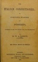view The Italian confectioner; or complete economy of desserts, according to the most modern and approved practice / by W.A. Jarrin.