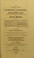 view A modern system of domestic cookery, or, The housekeeper's guide : arranged on the most economical plan for private families ... A complete family physician, and instructions to female servants in every situation, showing the best methods of performing their various duties. The whole being the result of actual experiments / by M. Radcliffe. To which are added, as an appendix, some valuable instructions on the management of the kitchen and fruit gardens.