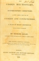 view The cook's dictionary, and house-keeper's directory : a new family manual of cookery and confectionery, on a plan of ready reference, never hitherto attempted / By Richard Dolby.