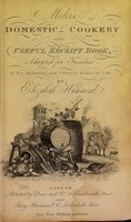 view Modern domestic cookery, and useful receipt book : containing approved directions for purchasing, preserving and cooking every kind of meat, fish, poultry, game, &c. The complete art of trussing and carving: preparing soups, gravies, sauces, and made dishes, potting, pickling, &c. with all the branches of pastry and confectionary; and a complete family physician; with instructions to servants for the best methods of performing their duties. The art of making British wines, brewing, baking, &c. / by Elizabeth Hammond.