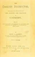 view The cookery instructor : containing full explanations on the science and practice of cookery, written for teachers of cookery in colleges and schools, mistresses of households, and cooks / by Edith A. Barnett.