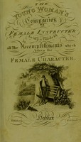 view The young woman's companion, or female instructer [sic.]: being a guide to the accomplishments which adorn the female character.